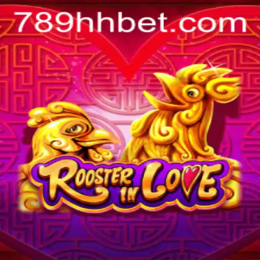Descubra as Aventuras de 'RoosterInLove' e as Emoções do Jogo com '789hhbet'